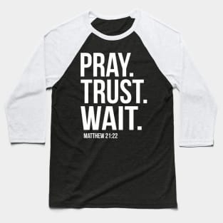 Pray Trust Wait Matthew 2122 Scripture Christian Baseball T-Shirt